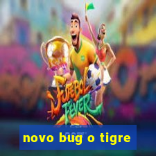 novo bug o tigre